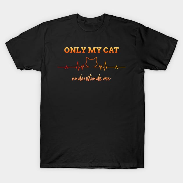 Only my cat understands me T-Shirt by Dogefellas